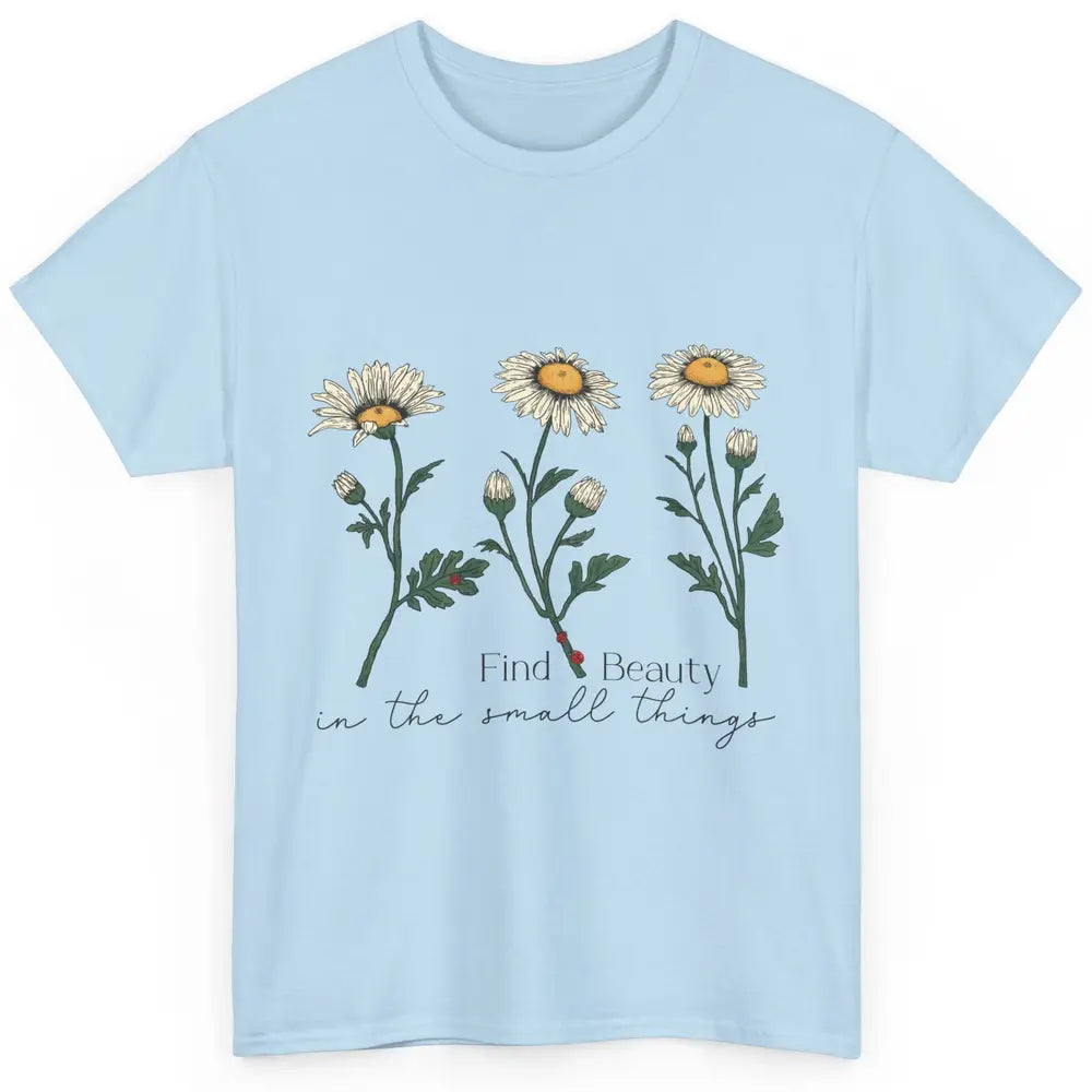 Find Beauty In Small Things Floral Minimalist Mental Health Classic Unisex T-Shirt