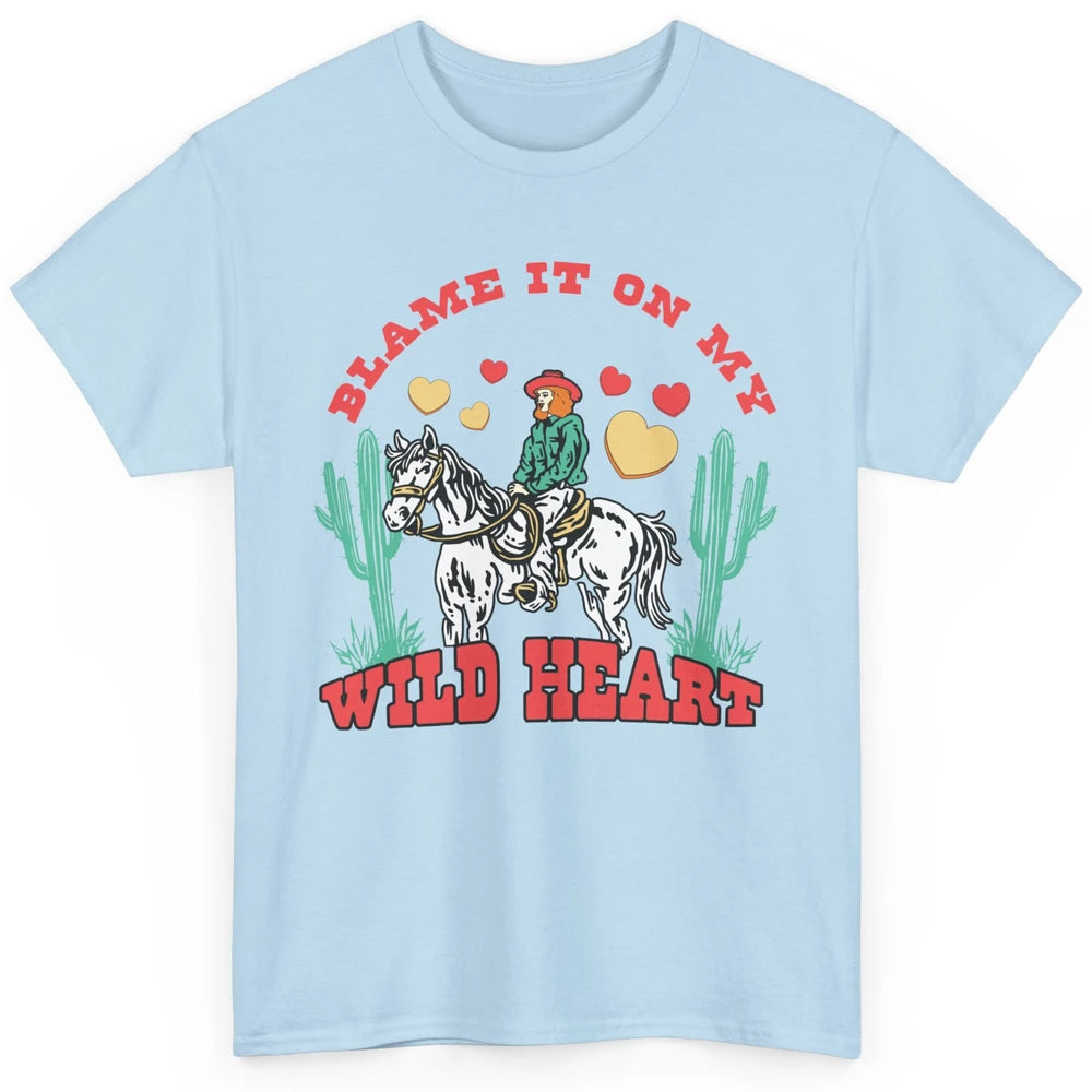 Blame It On My Wild Heart Horseback Cowgirl Rodeo Valentine Cactus Love Howdy Vintage Classic Unisex T-Shirt