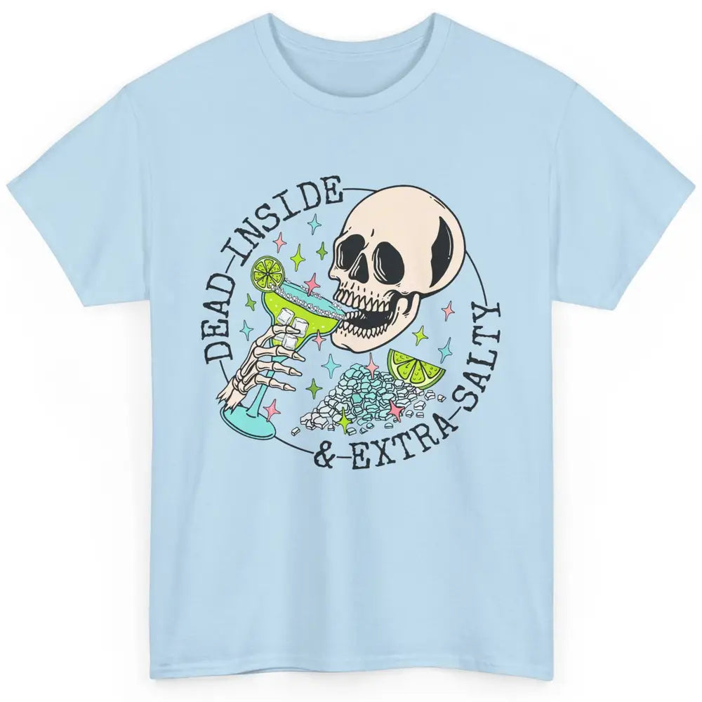 Dead Inside & Extra Salty Skull Drinking Margarita Tequila Classic Unisex T-Shirt