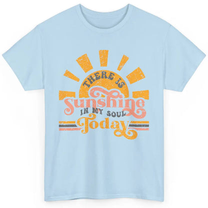 Retro There Is Sunshine In My Soul Today Happy Positive Mind Classic Unisex T-Shirt