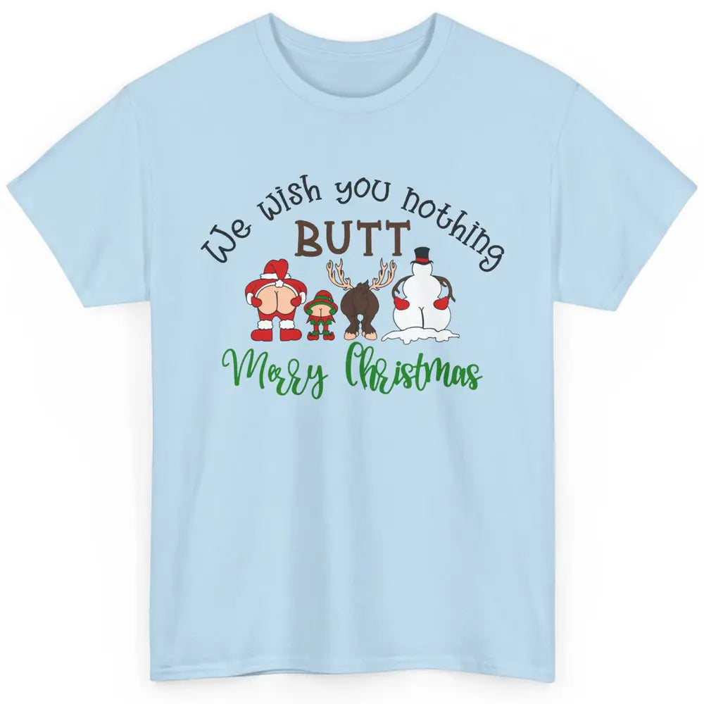 Funny We Wish You Nothing Butt Merry Christmas Santa Deer Classic Unisex T-Shirt