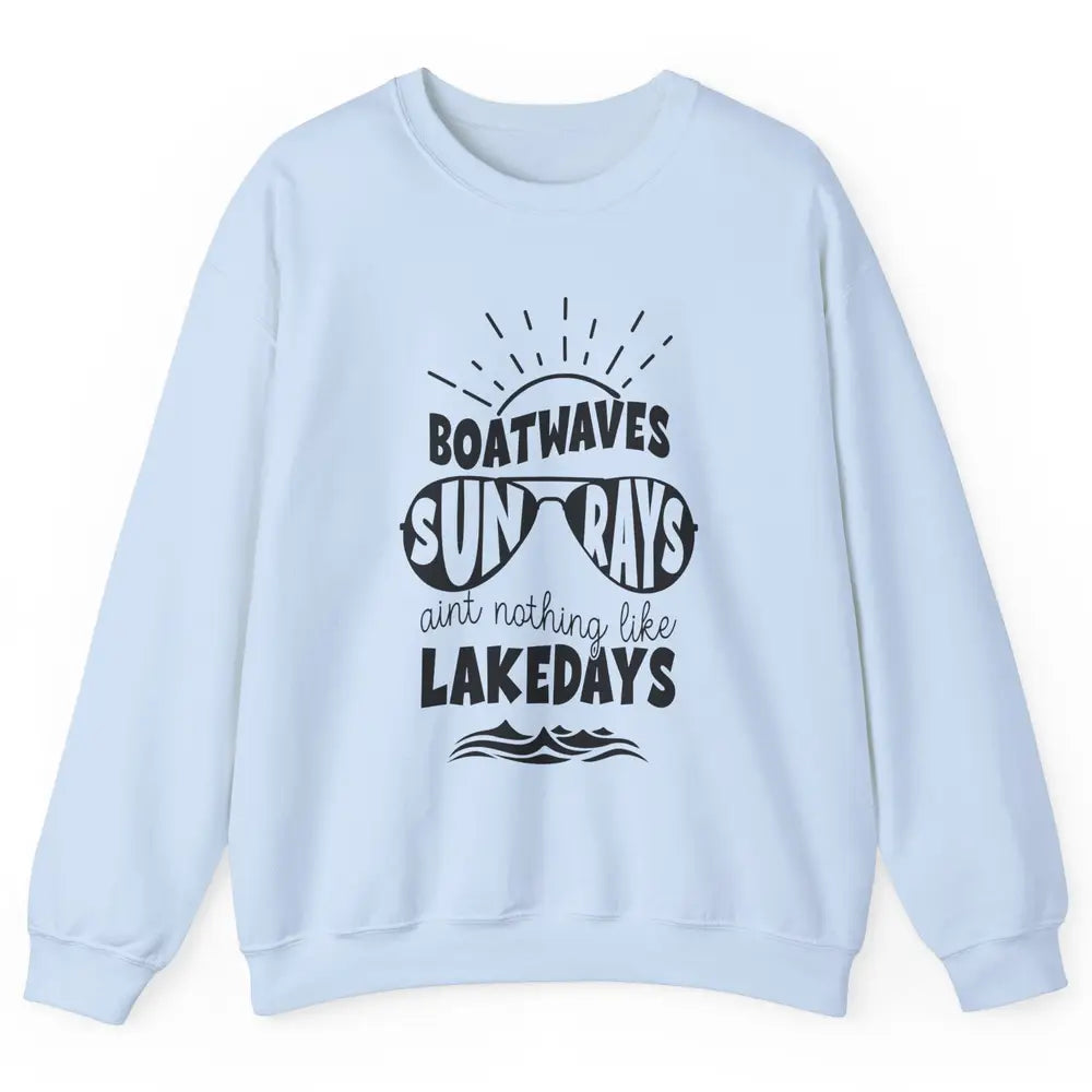 Boat Waves Sun Rays Ain't Nothing Like Lake Days Lake Life Unisex Crewneck Sweatshirt