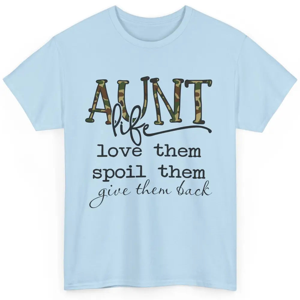 Funny Aunt Life Love Them Spoil Them Give Them Back Auntie Classic Unisex T-Shirt