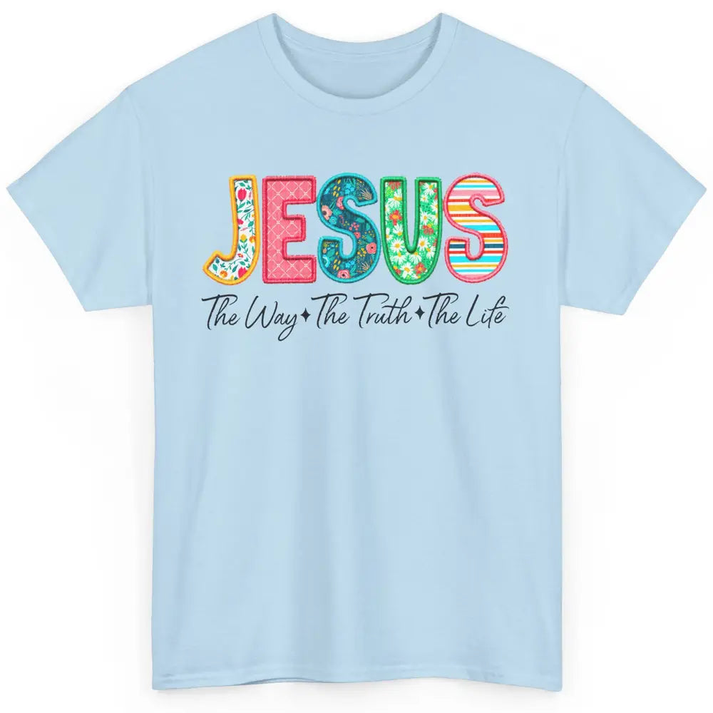 Christian Faith Jesus The Way The Truth The Life Religious Classic Unisex T-Shirt