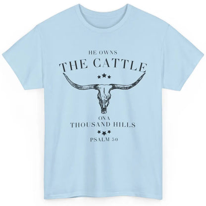 Bull Skull He Owns The Cattle On Thousand Hill Bible Western Classic Unisex T-Shirt