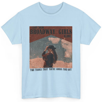 Vintage Cowgirl Leave Them Broadway Girls Alone Western Gift Classic Unisex T-Shirt