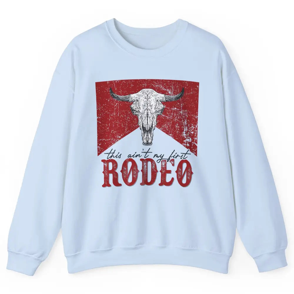 This Aint My First Rodeo Bull Skull Heifer Western Vintage Unisex Crewneck Sweatshirt