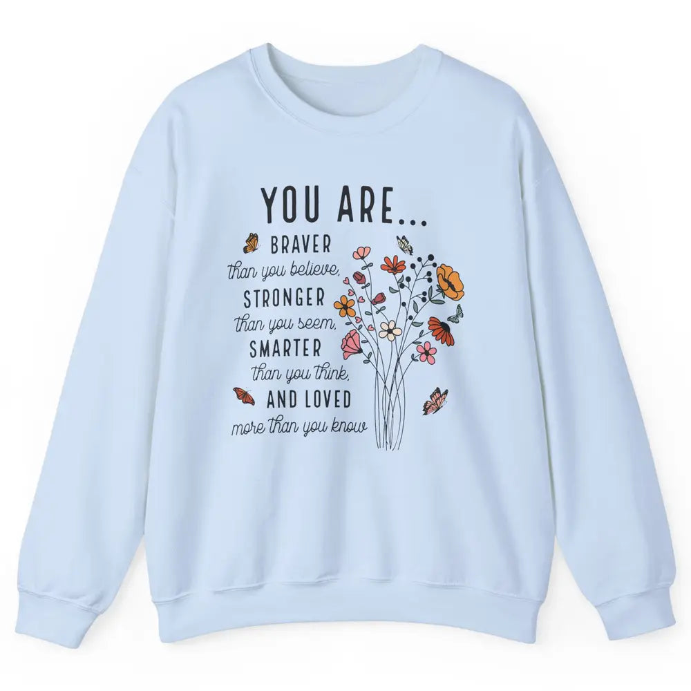 Wildflowers You Are Braver Than You Believe Inspirational Unisex Crewneck Sweatshirt