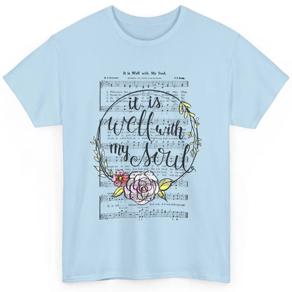 Floral Christian Its Well With My Soul Music Sheet Religious Classic Unisex T-Shirt