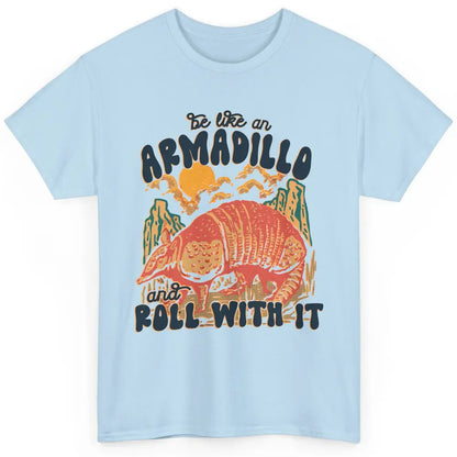 Be Like An Armadillo Roll With It Western Southern Country Classic Unisex T-Shirt