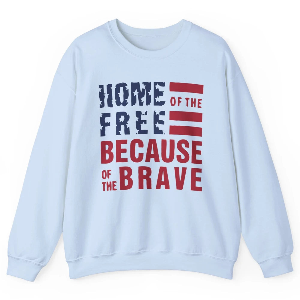 US Flag Home Of The Free Because Of The Brave July 4th Gift Unisex Crewneck Sweatshirt