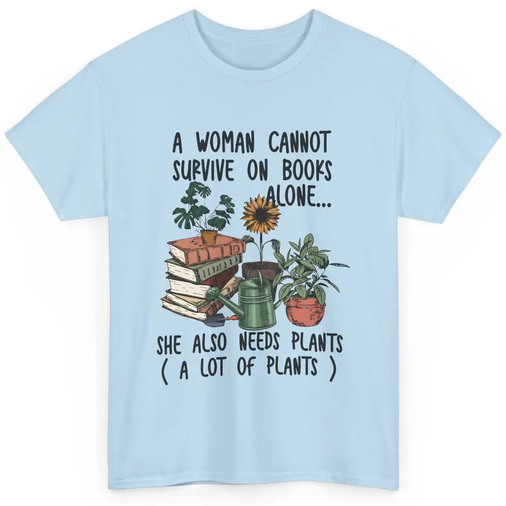 A Woman Cannot Survive On Books Alone She Also Needs Plants Classic Unisex T-Shirt