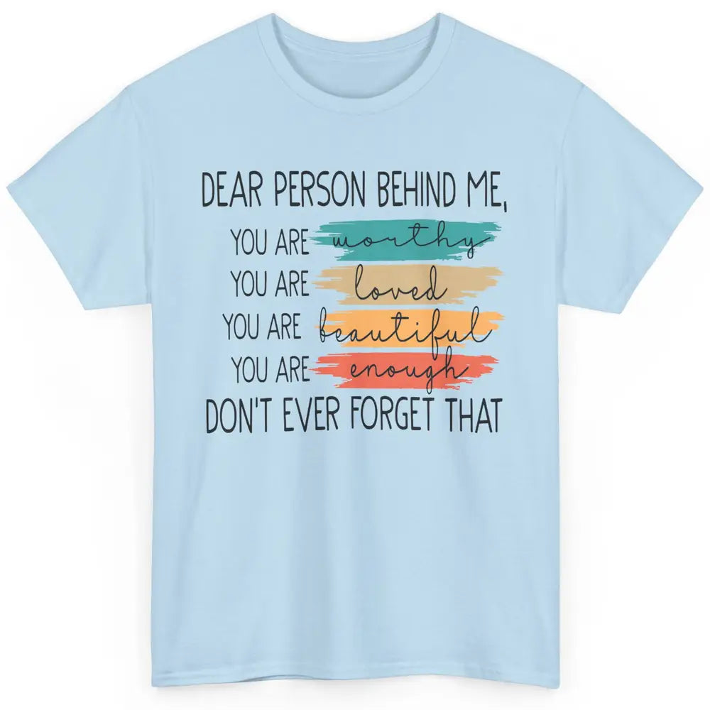 Dear Person Behind Me Positive Mind Quotes Mental Health Classic Unisex T-Shirt