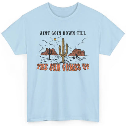 Desert Sunset Ain't Going Down Till The Sun Comes Up Western Classic Unisex T-Shirt