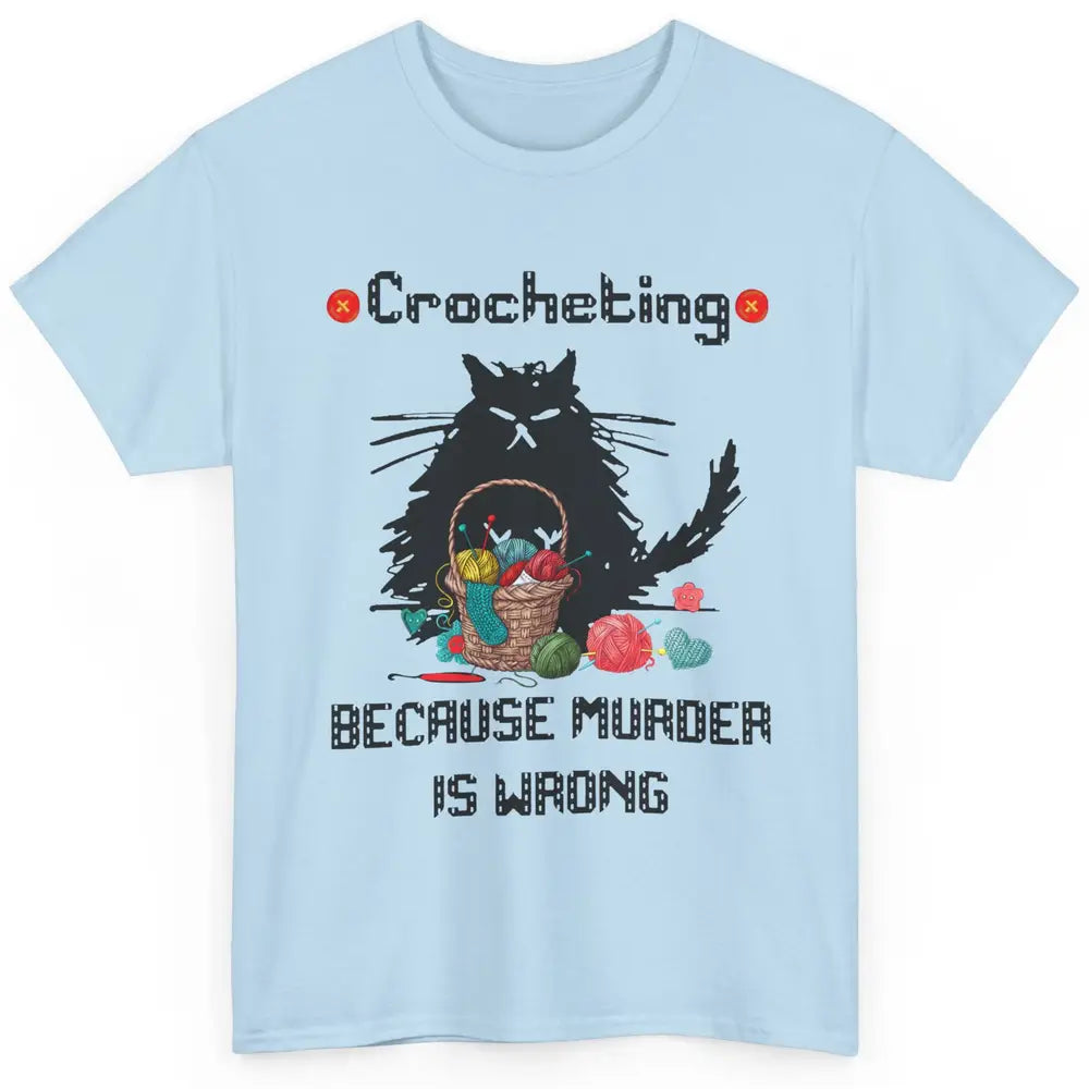 Funny Black Cat Crochet Because Murder Is Wrong Crocheting Classic Unisex T-Shirt