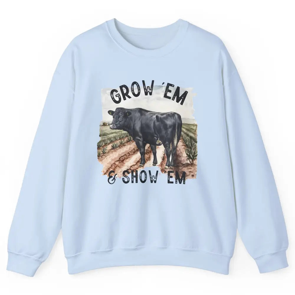 Black Cow On The Farm Grow Em Show Em Western Farm Life Unisex Crewneck Sweatshirt