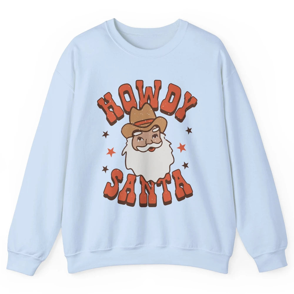 Cowboy Santa Western Christmas Howdy Santa Funny Santa X-mas Unisex Crewneck Sweatshirt