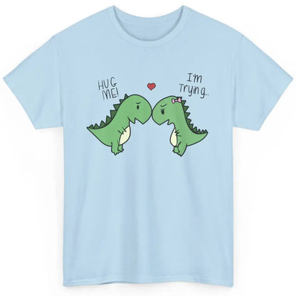 Cute Dinosaurs Hug Me I'm Trying Funny Dinosaur T-Rex Couple Classic Unisex T-Shirt