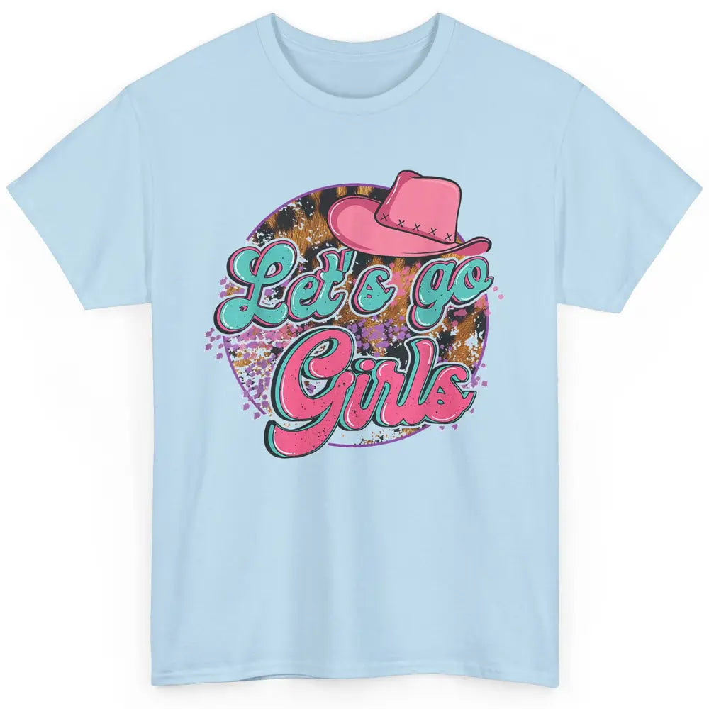 Cowboy Hat Lets Go Girls Western Country Cowgirls Leopard Classic Unisex T-Shirt