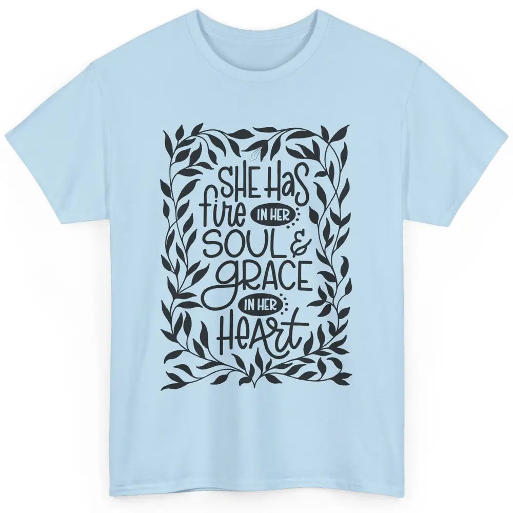 Floral She Has Fire In Her Soul Grace In Her Heart Christian Classic Unisex T-Shirt