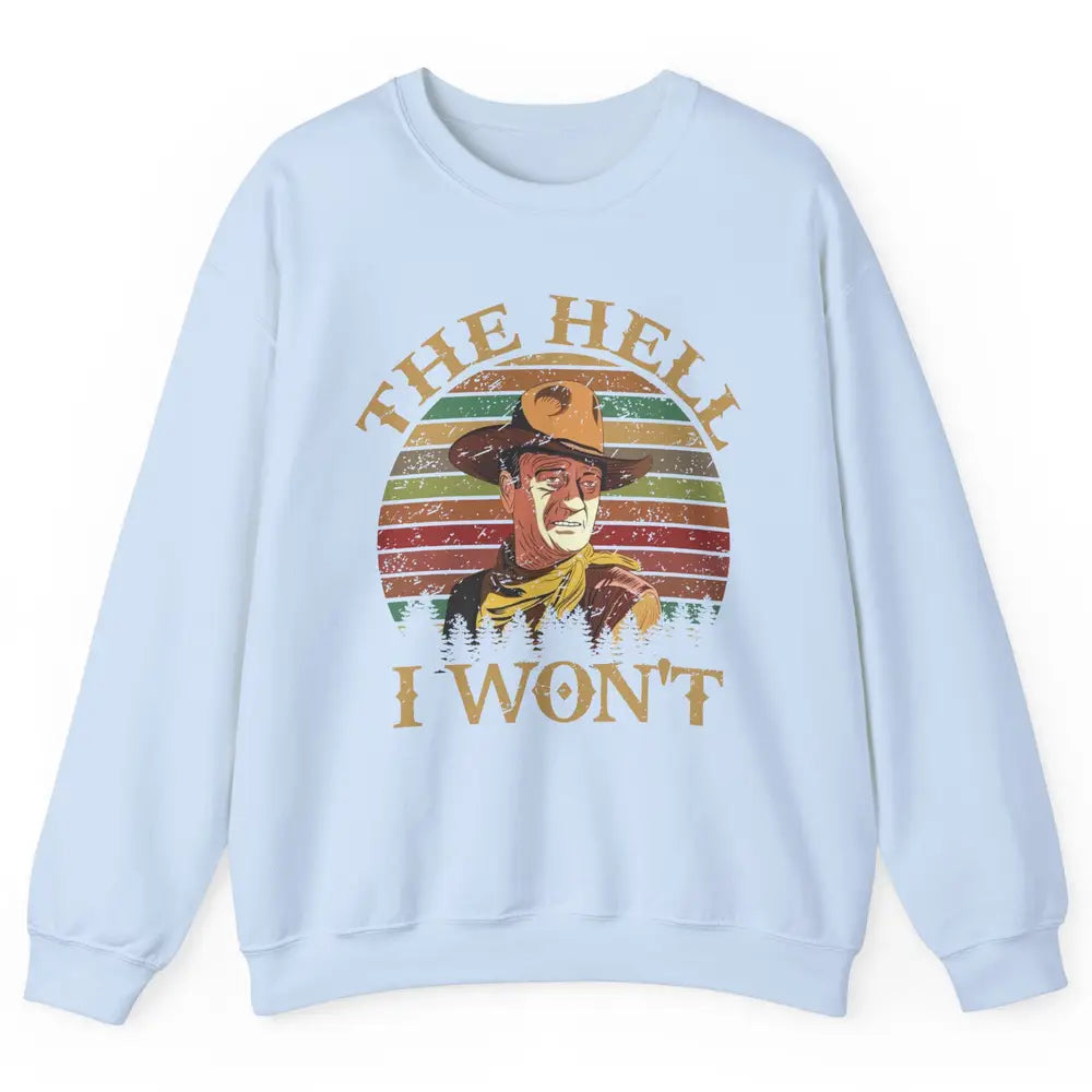 Vintage Cowboy The Hell I Won't Western Country Rodeo Dad Unisex Crewneck Sweatshirt