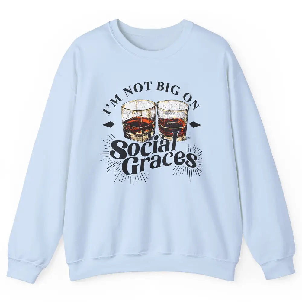 Vintage Whiskey I'm Not Big On Social Graces Western Country Unisex Crewneck Sweatshirt