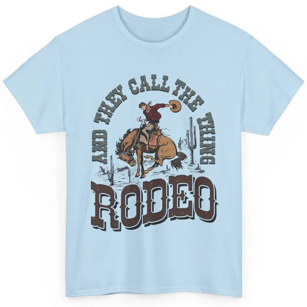 Cowboy Horsing They Call The Thing Rodeo Western Country Classic Unisex T-Shirt