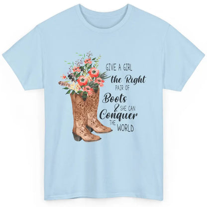 Western Cowgirl Give A Girl Right Pair Of Boots Cowboy Boots Classic Unisex T-Shirt