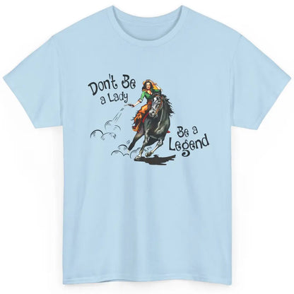 Cowgirl Hold Your Horses Be A Legend Western Country Cowboys Classic Unisex T-Shirt