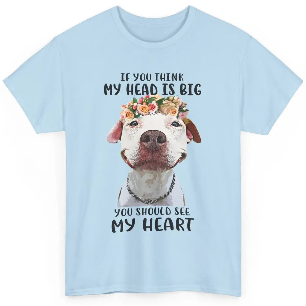 Floral Pitbull Mom If You Think My Head Is Big See My Heart Classic Unisex T-Shirt