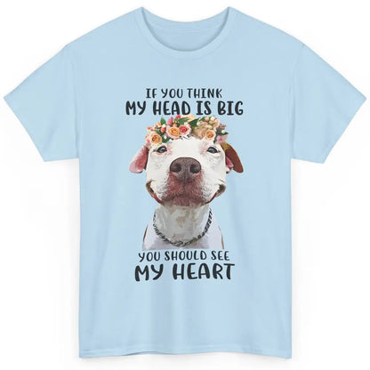 Floral Pitbull Mom If You Think My Head Is Big See My Heart Classic Unisex T-Shirt