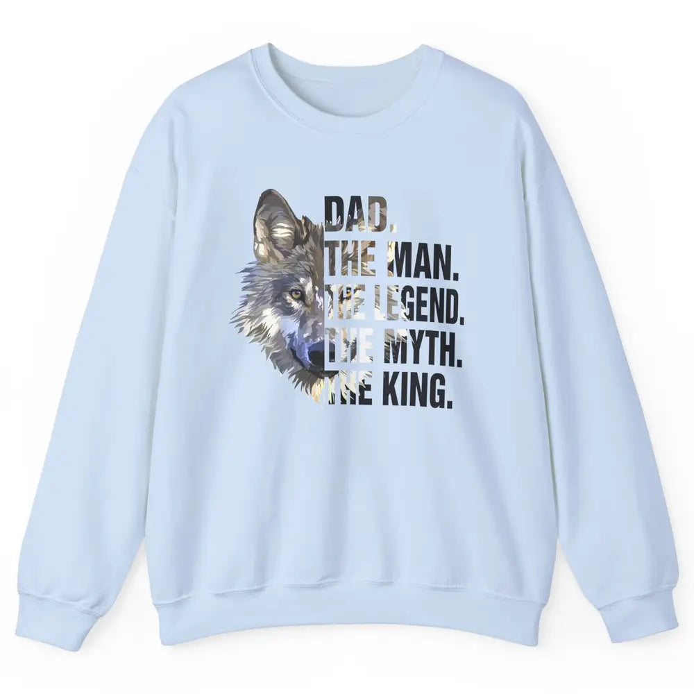 Wolf Dad The Man The Legend The Myth The King Fathers Day Unisex Crewneck Sweatshirt