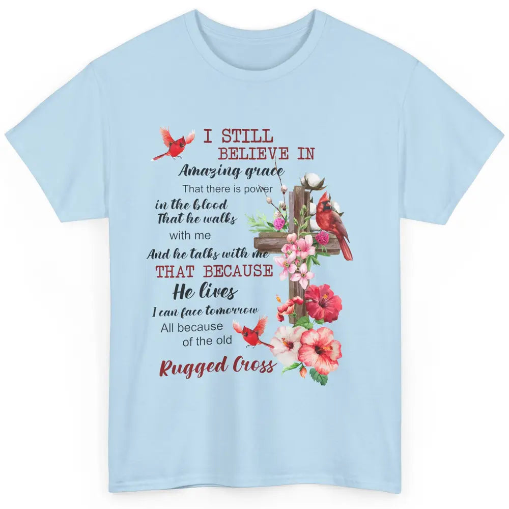 Christian Cardinals Cross I Still Believe In Amazing Grace Classic Unisex T-Shirt