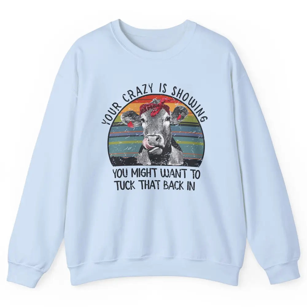 Vintage Heifer Your Crazy Is Showing Tuck That Back Farmer Unisex Crewneck Sweatshirt