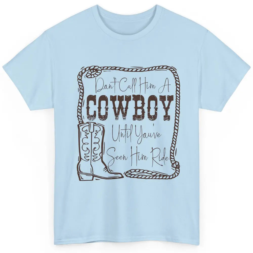 Vintage Cowboy Boots Don't Call Him A Cowboy Western Country Classic Unisex T-Shirt