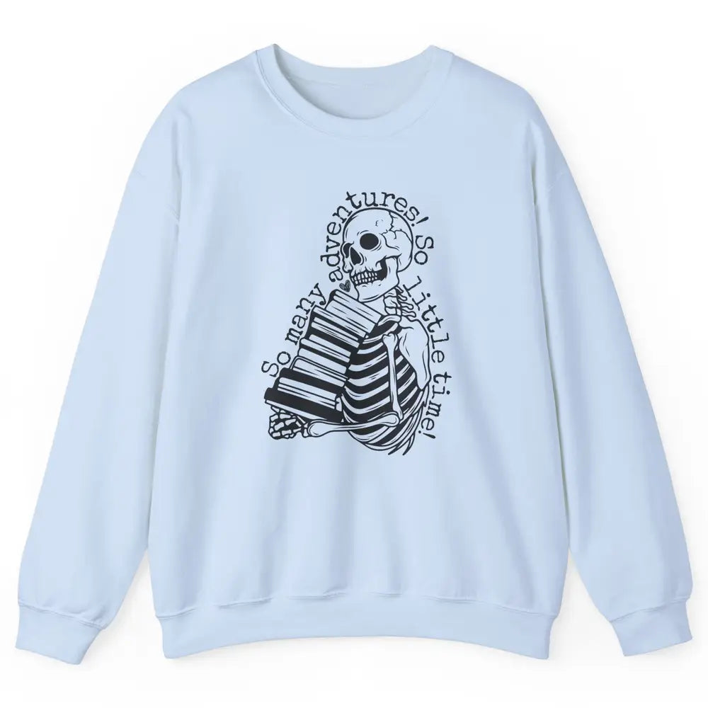 So Many Adventures Skeleton Reading Book Bookish Skull Read Unisex Crewneck Sweatshirt