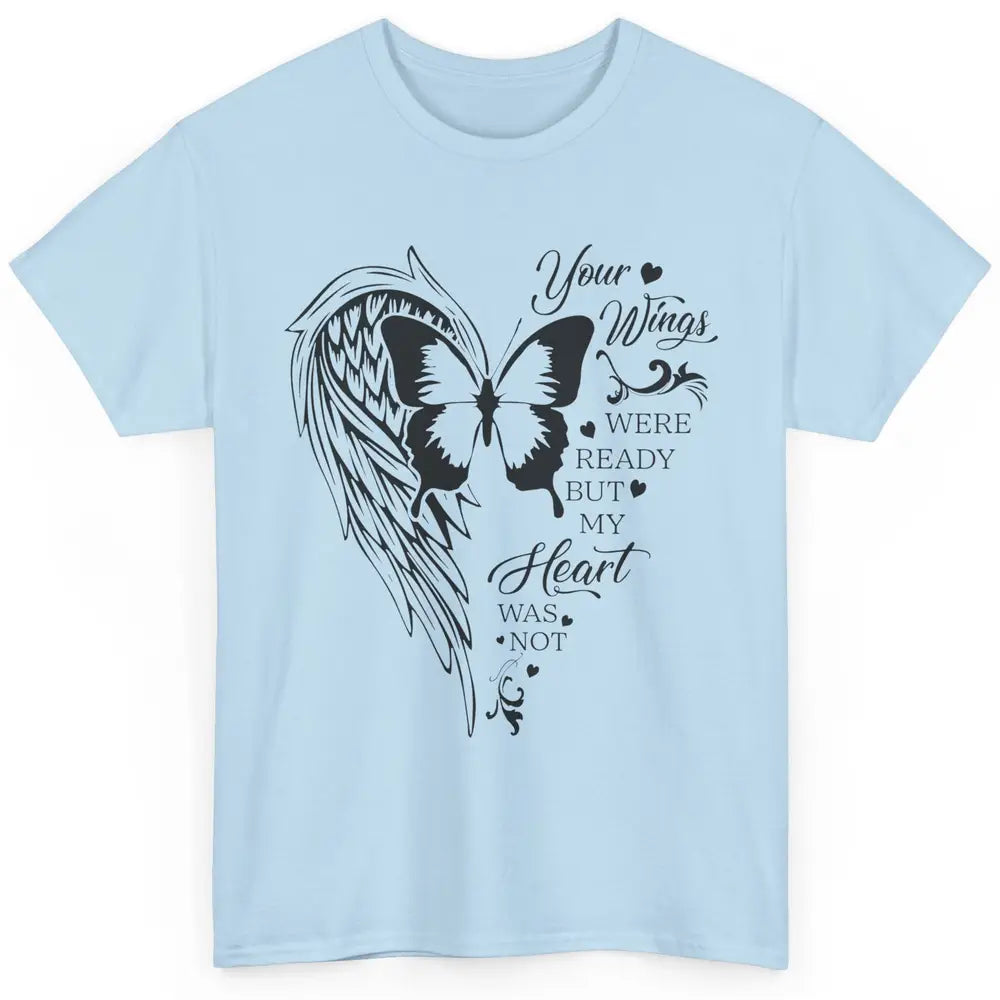 Angel Wing Butterfly My Heart Was Not Ready Memorial Gift Classic Unisex T-Shirt