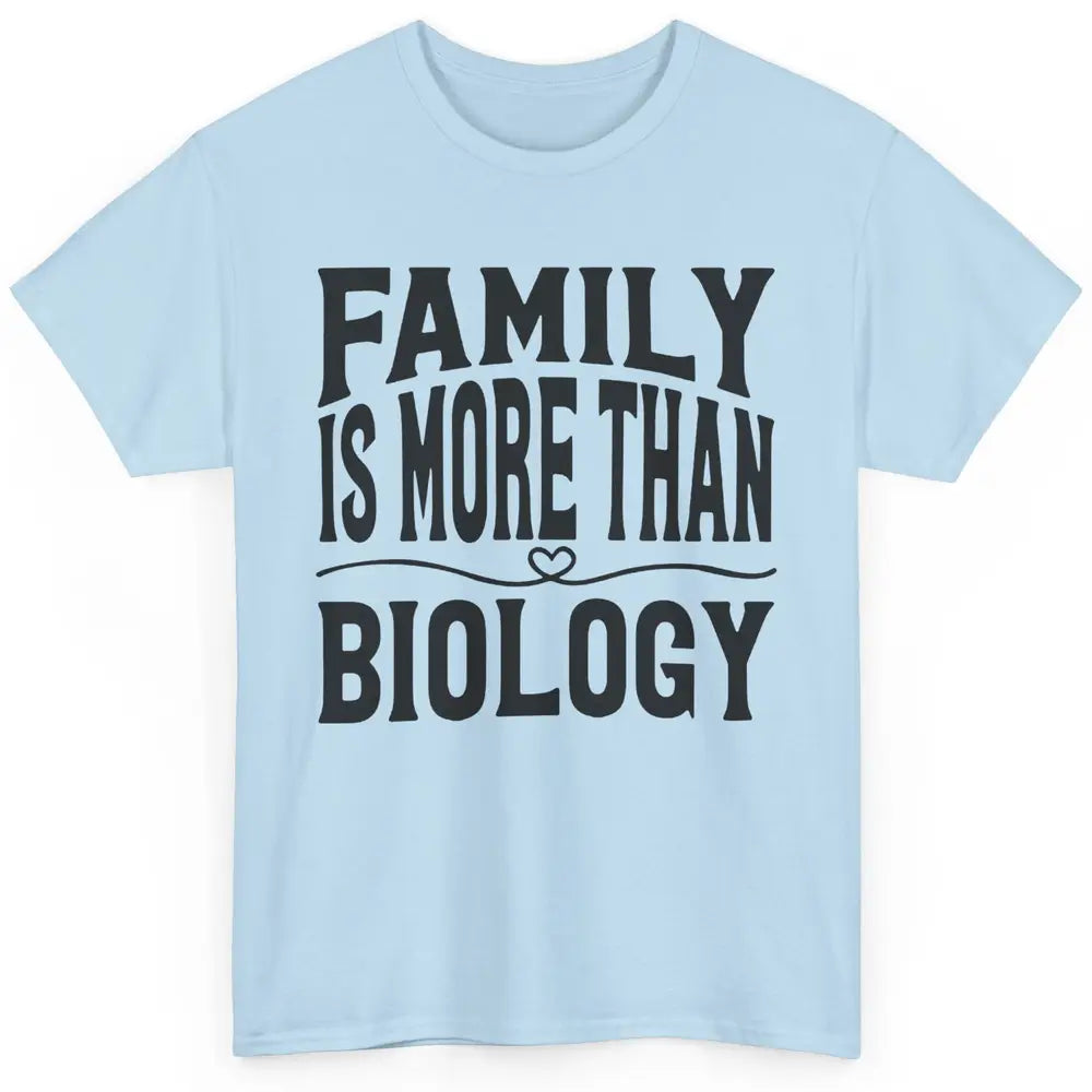 Foster Parents Family Is More Than Biology Foster Care Gift Classic Unisex T-Shirt