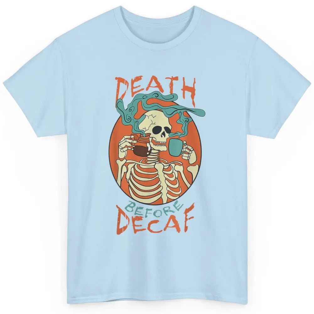 Death Before Decaf Caffeinated Magical Skeleton Coffee Skull Classic Unisex T-Shirt