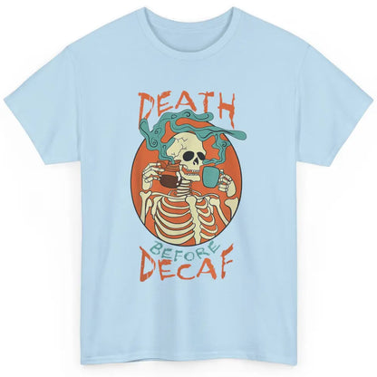 Death Before Decaf Caffeinated Magical Skeleton Coffee Skull Classic Unisex T-Shirt