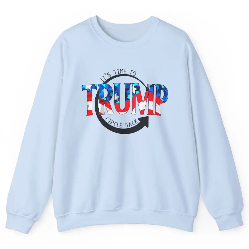 Trump 2024 It's Time To Circle Back US Flag Republican Gift Unisex Crewneck Sweatshirt