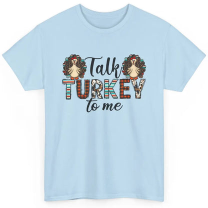 Leopard Turkey Talk Turkey To Me Western Thanksgiving Gift Classic Unisex T-Shirt