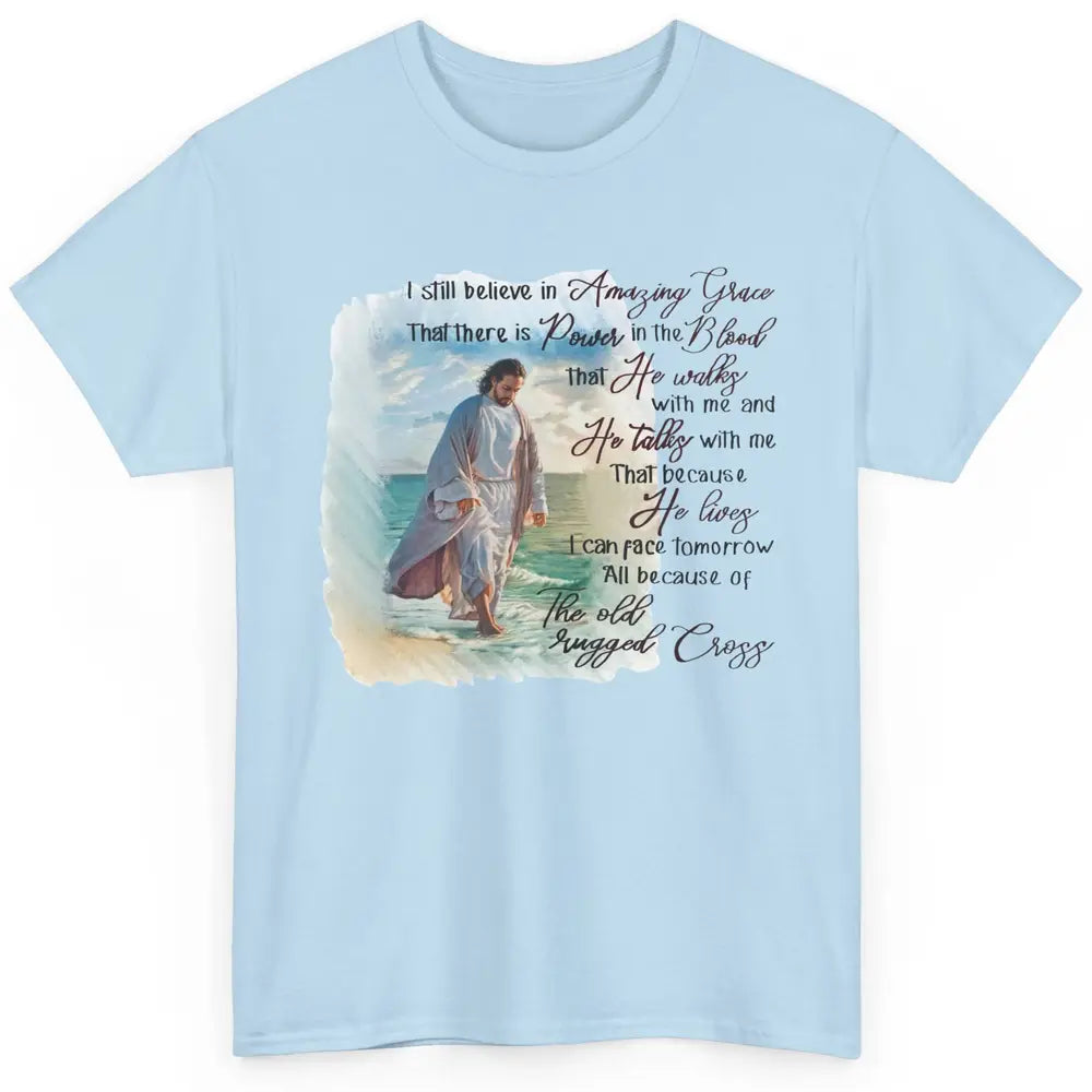 Christian Jesus I Still Believe In Amazing Grace Religious Classic Unisex T-Shirt