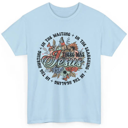 Floral Christian There Was Jesus In The Waiting Bible Verse Classic Unisex T-Shirt