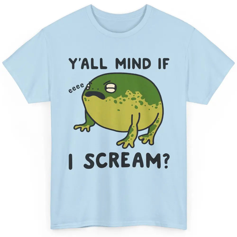 Y'all Mind If I Scream? Funny Frog Froggy Nature Frog Lovers Classic Unisex T-Shirt