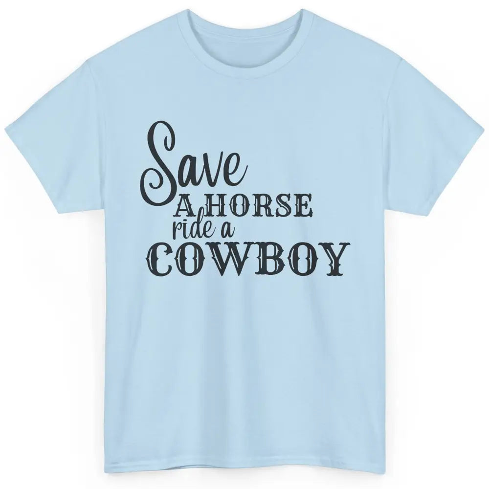 Retro Save A Horse Ride A Cowboy Western Country Cowboy Gift Classic Unisex T-Shirt