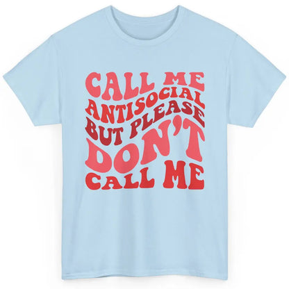 Funny Call Me Antisocial But Please Don't Call Me Sarcastic Classic Unisex T-Shirt