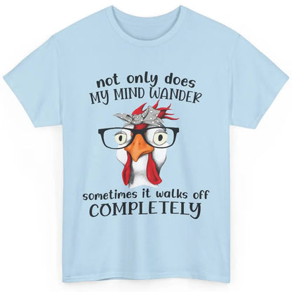 Funny Chicken Glasses Not Only Does My Mind Wander Farmers Classic Unisex T-Shirt