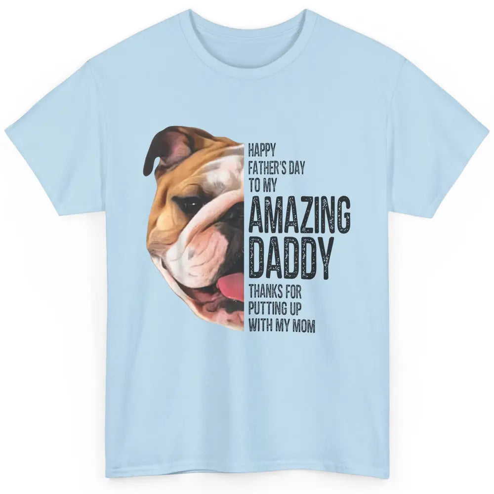 Bulldog Dad Happy Fathers Day To My Amazing Dad Bulldog Classic Unisex T-Shirt