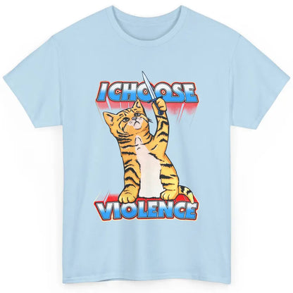 Funny Cat I Choose Violence Sarcastic Cat Lovers Humorous Classic Unisex T-Shirt